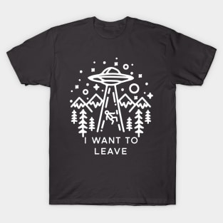 I want to leave T-Shirt